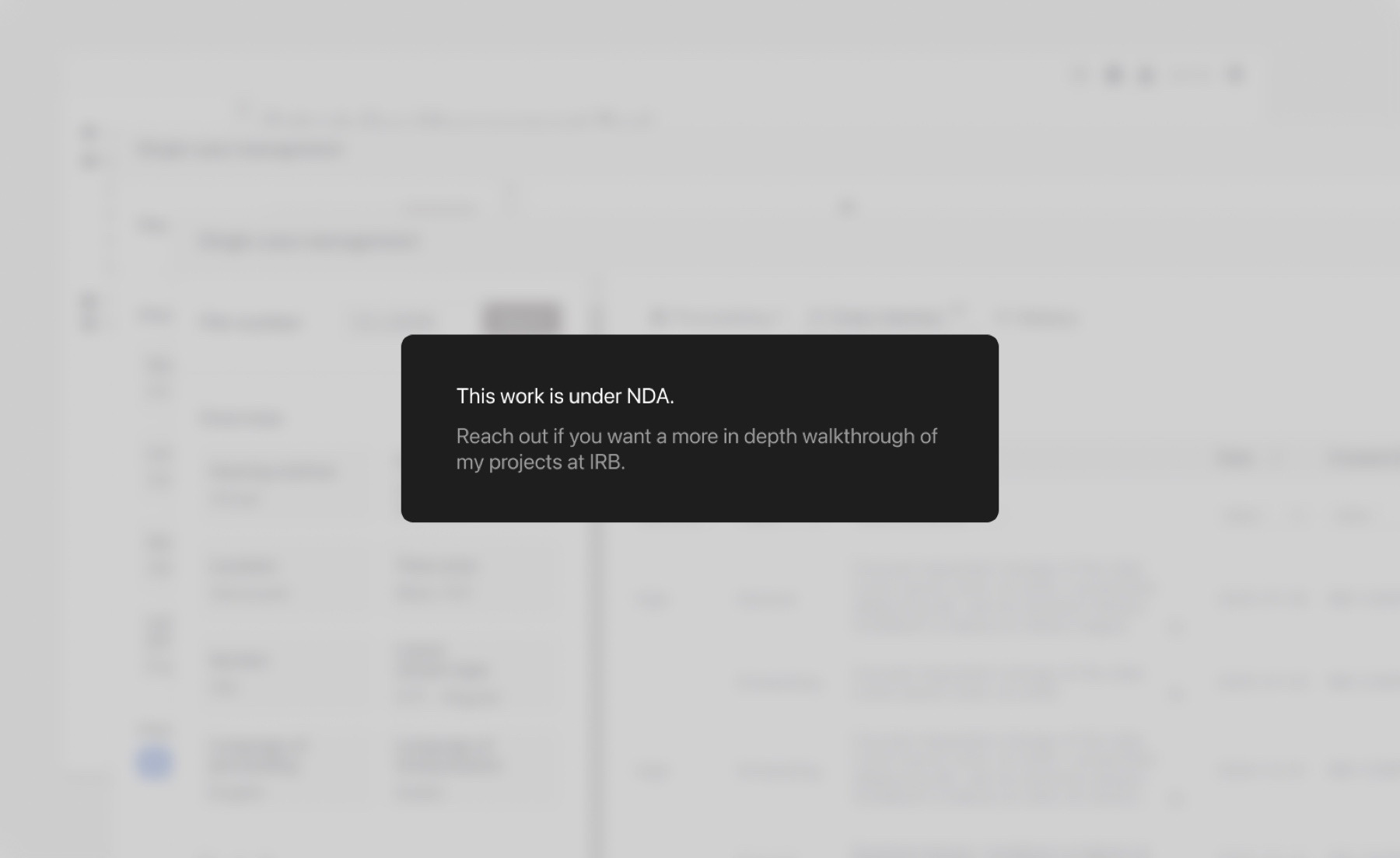 Blurred screenshot of the scheduling tool with a card reading: This work is under NDA. Reach out if you want a more in depth walkthrough of my projects at IRB.